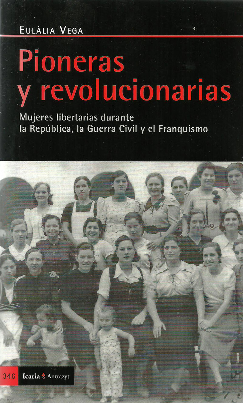 Pioneras y revolucionarias. Mujeres libertarias durante la República, la Guerra Civil y el Franquismo